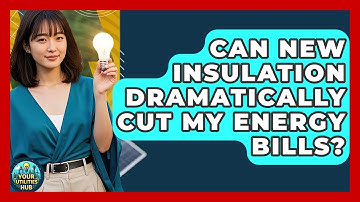 Can New Insulation Dramatically Cut My Energy Bills? - Your Utilities Hub
