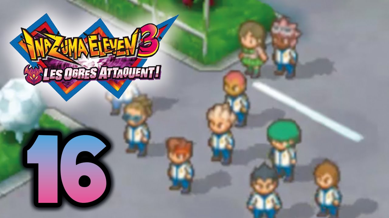 Let's Play Inazuma Eleven 3 Les Ogres Attaquent! FR 16 À nous le passeport pour le Mondial Let's Play Inazuma Eleven 3 Les Ogres Attaquent! FR 16 À nous le passeport pour le Mondial