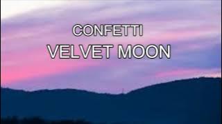 CONFETTI - VELVET MOON ( LYRICS )