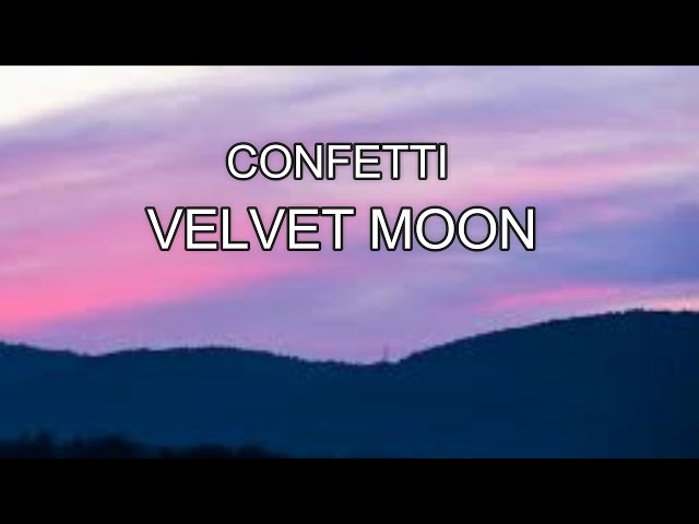 CONFETTI - VELVET MOON ( LYRICS ) class=