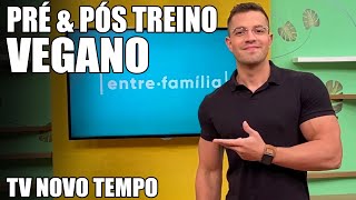 PRÉ & PÓS TREINO VEGANO | Proteína Vegetal - TV Novo Tempo