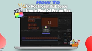 How to Fix Not Enough Disk Space Error in Final Cut Pro on Mac
