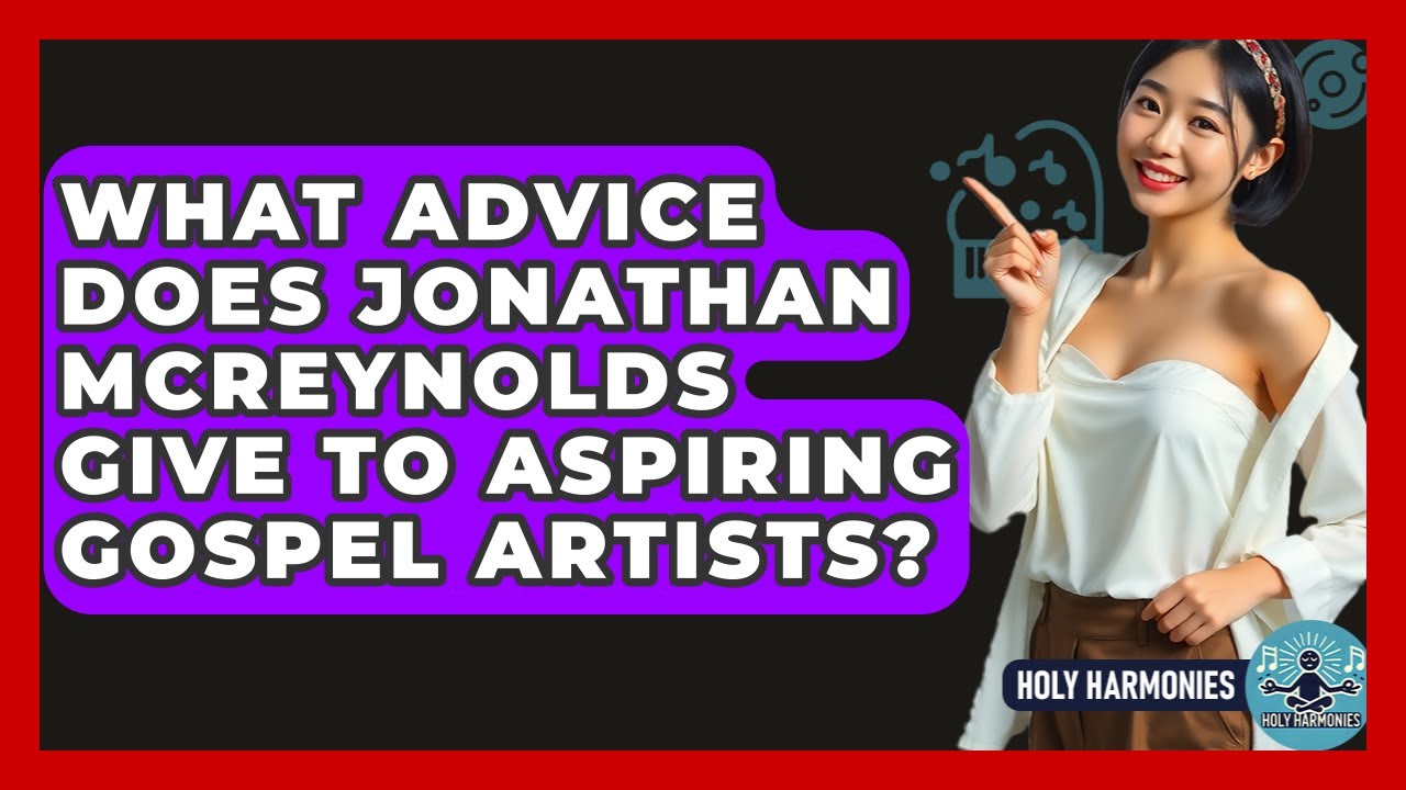 What Advice Does Jonathan McReynolds Give To Aspiring Gospel Artists? - Holy Harmonies