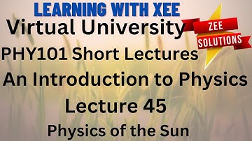 PHY101 An Introduction to Physics Short lecture of lectures 45 Virtual University of Pakistan