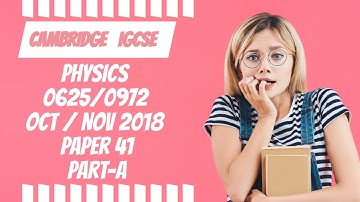 October November 2018 paper 41 Cambridge IGCSE Physics 0625/0972 part a