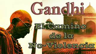 El Camino de la NO-VIOLENCIA Mahatma Ganghi, Consejo de un sabio indio audiolibro