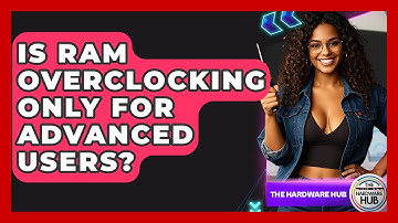 Is RAM Overclocking Only For Advanced Users? - The Hardware Hub