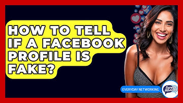 How To Tell If A Facebook Profile Is Fake? - Everyday-Networking