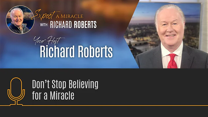 Don't Stop Believing for a Miracle with Richard Ro...