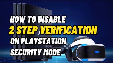 How To Disable 2 Step Verification On Your PS4 PlayStation New