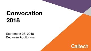 Caltech Convocation 2018 - 9/23/2018