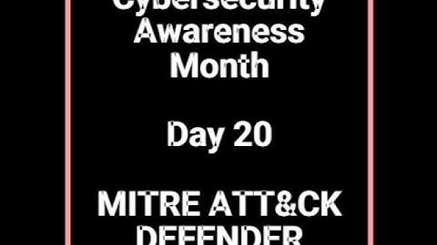Cybersecurity Awareness Month - Day 20/31 - MITRE ATT&CK Defender