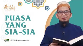 [ Akusuka Eps. 25 ] Puasa yang Sia Sia - Ustadz Adi Hidayat