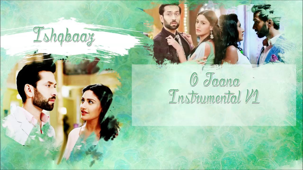 Ishqbaaz   O Jaana Instrumental V1