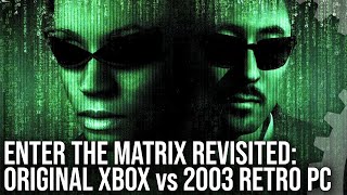 Enter The Matrix: 2003 Retro Time Capsule PC vs Original Xbox  A Truly Hilarious PC Port
