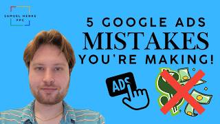 5 Google Ads Mistakes Costing You Money Right Now