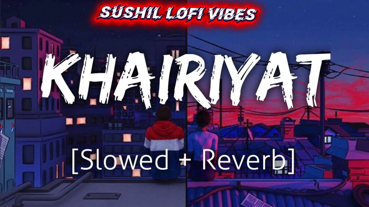 Khairiyat lofi sad reverb slowed song ❤️|| my voice 😲|| trading music|| sushil lofi vibes 