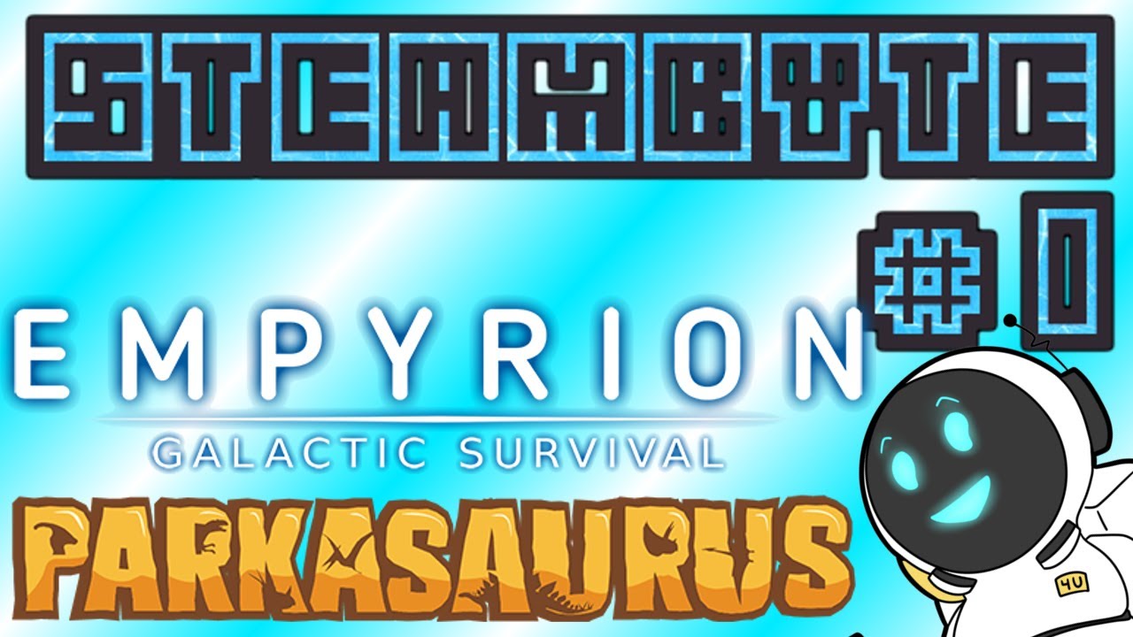 Steambyte Ep 1: Empyrion & Parkasaurus