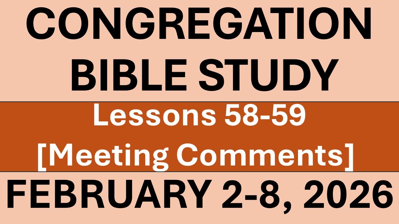 CONGREGATION BIBLE STUDY FOR THE WEEK OF FEBRUARY 2-8, 2026 | LESSONS 58 AND 59 | PRACTICAL COMMENTS