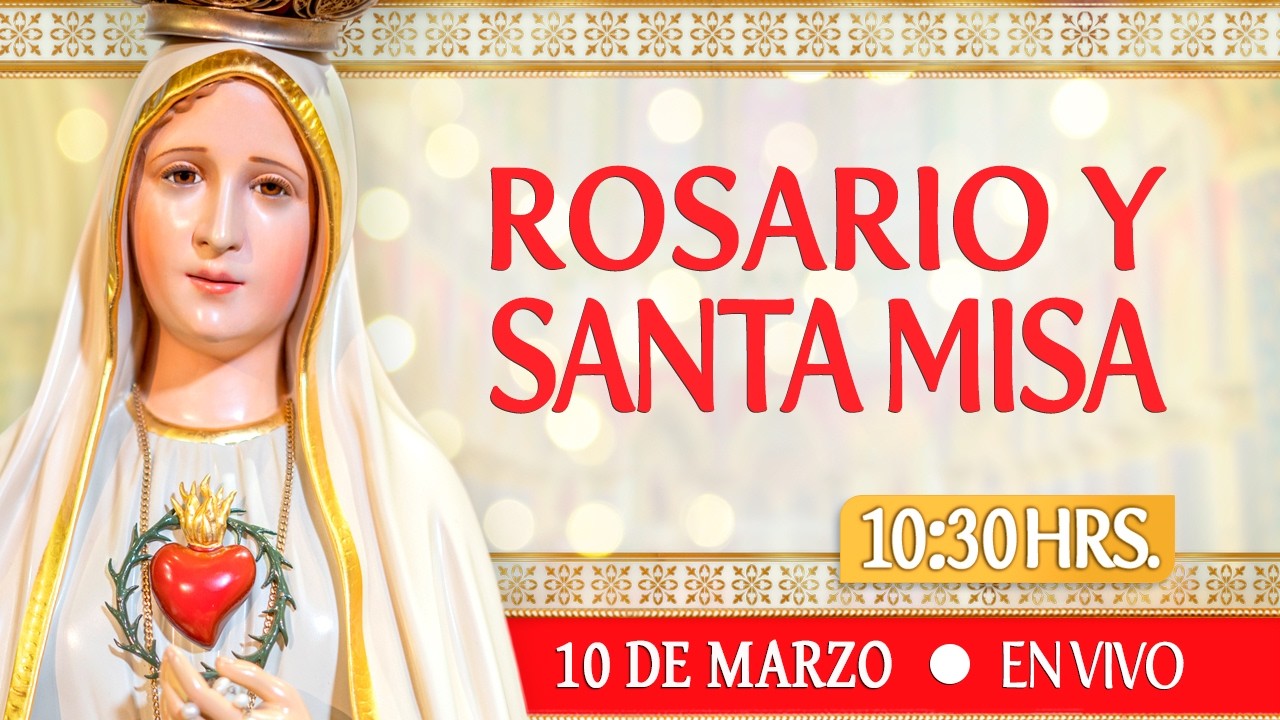 🔸ROSARIO Y SANTA MISA І Martes 10 de Marzo 2026.