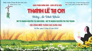 THÁNH LỄ TẠ ƠN HỒNG ÂN VĨNH KHẤN NỮ TU MARIA NGUYỄN THỊ KIM DUNG & NỮ TU MARIA NGUYỄN THỊ THU TRANG.