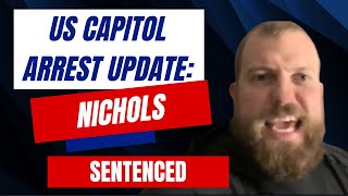 US Capitol Arrest Update: Nichols SENTENCED