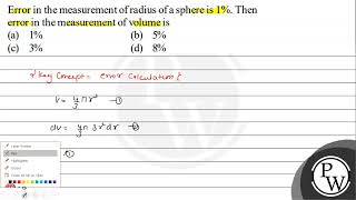Error in the measurement of radius of a sphere is \( 1 \% \). Then ...