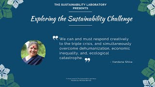 Exploring the Sustainability Challenge - S19: Shifting The Paradigm w/ Vandana Shiva