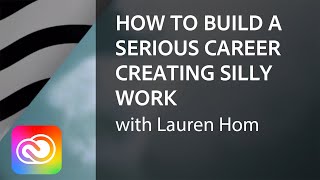 How to Build a Serious Career Creating Silly Work with Lauren Hom | Adobe Creative Cloud