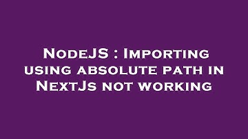 NodeJS : Importing using absolute path in NextJs not working