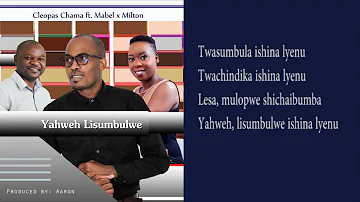 Yahweh lisumbulwe official lyrical video Cleopas Chama ft Mabel & Milton,Zambian Gospel music 2022