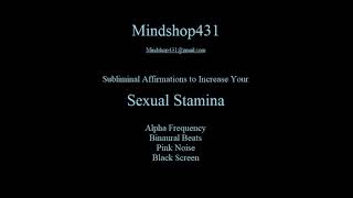 -Gain more Sexual Stamina w/these Subliminal Affirmations @ Alpha Frequency w/Binaural Beats