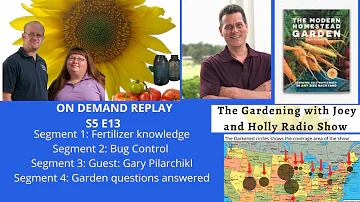 Audio S5E13 Fertilizer knowledge, bug control guest Gary Pilarchik  The Gardening radio show