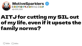 (Full Story) AITA for cutting my SIL out of my life, even if it upsets the family norms?