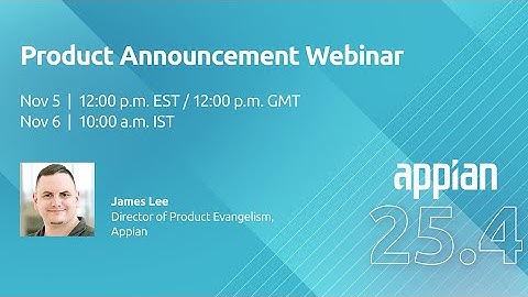 Appian 25.4 Product Announcement Webinar