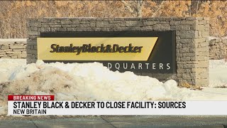 Stanley Black & Decker closing manufacturing plant in New Britain: Sources