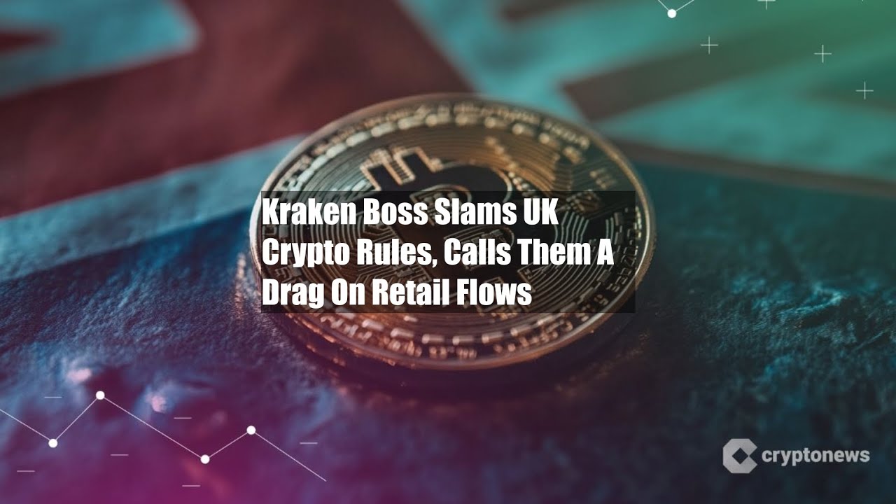 Kraken Boss Slams UK Crypto Rules, Calls Them A Drag On Retail - YouTube