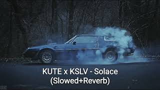 KUTE x KSLV - Solace (Slowed+Reverb)