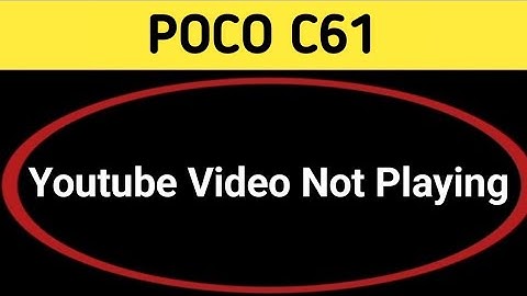 poco c61 mein YouTube nahin chal raha hai, poco c61 YouTube video not playing