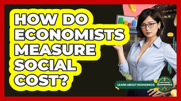 How Do Economists Measure Social Cost? - Learn About Economics