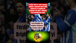 Ferdi Kadıoğlu attı, Brighton Chelsea'yi bozguna uğrattı #shorts #mobtechno