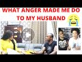 SEE WHAT ANGER MADE ME DO TO MY HUSBAND 😲😭