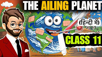 The Ailing Planet Class 11 | “Animated” Full (हिन्दी में) Explained | the ailing planet class 11