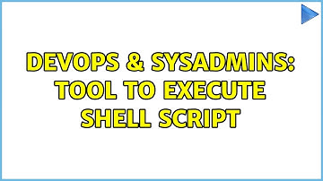 DevOps & SysAdmins: Tool to execute shell script (2 Solutions!!)