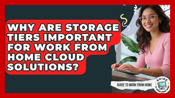 Why Are Storage Tiers Important For Work From Home Cloud Solutions? - Guide To Work From Home