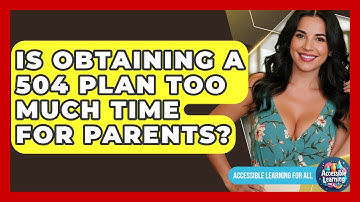 Is Obtaining A 504 Plan Too Much Time For Parents? - Accessible Learning For All