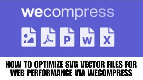 HOW TO OPTIMIZE SVG VECTOR FILES FOR WEB PERFORMANCE VIA WECOMPRESS