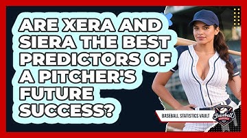 Are xERA And SIERA The Best Predictors Of A Pitcher