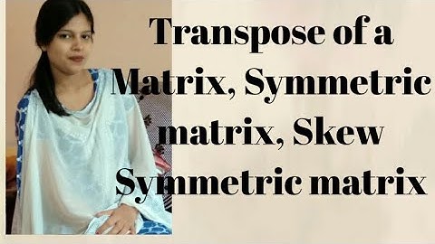 Matrix | Part 5 | Transpose of a matrix , Symmetric Matric , Skew Symmetric Matrix | CBSEJEE