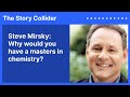 Steve mirsky why would you have a masters in chemistry  the story collider